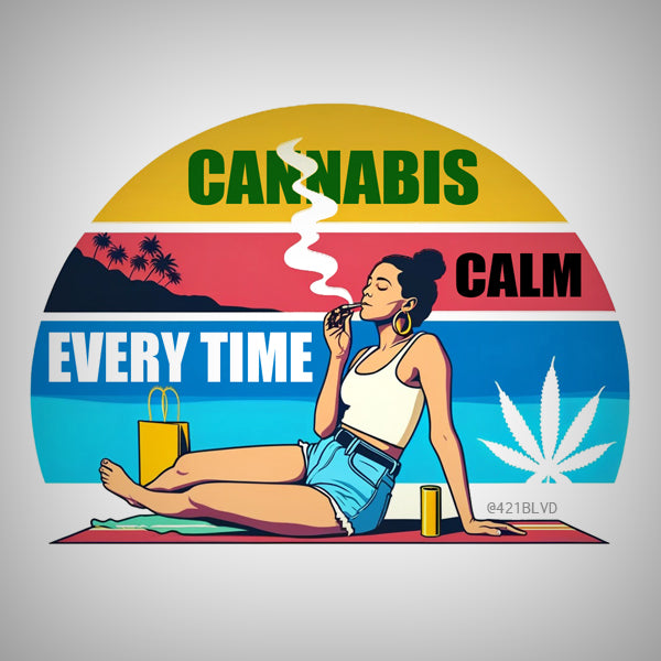 Cannabis calm, every time!