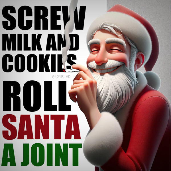 Screw milk and cookies, roll Santa a joint