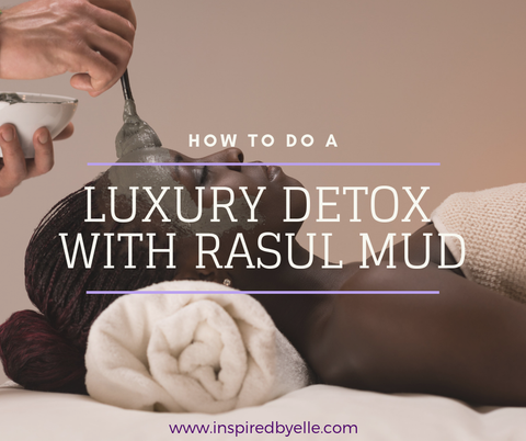 How to do a Luxury Detox with Rasul Mud by Elle Smith Inspired By Elle