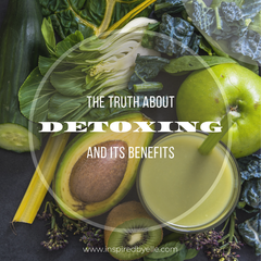 The Truth about Detoxing and its Benefits by Elle Smith
