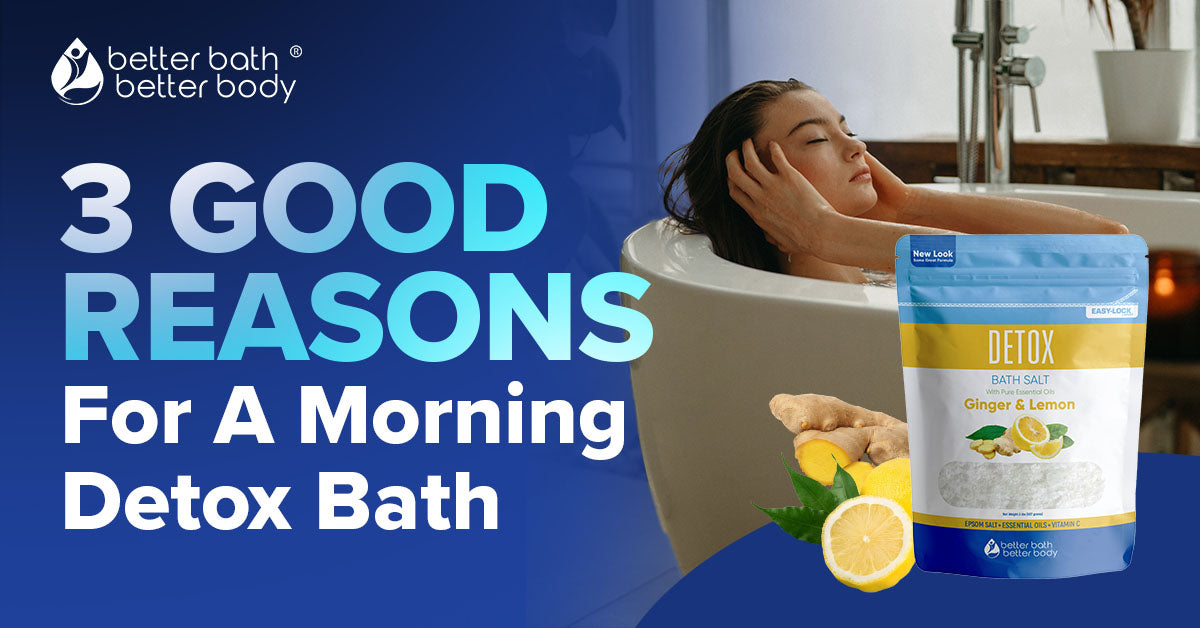 reasons for a morning detox bath