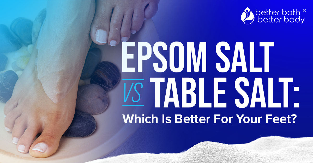 epsom salt vs table salt for feet
