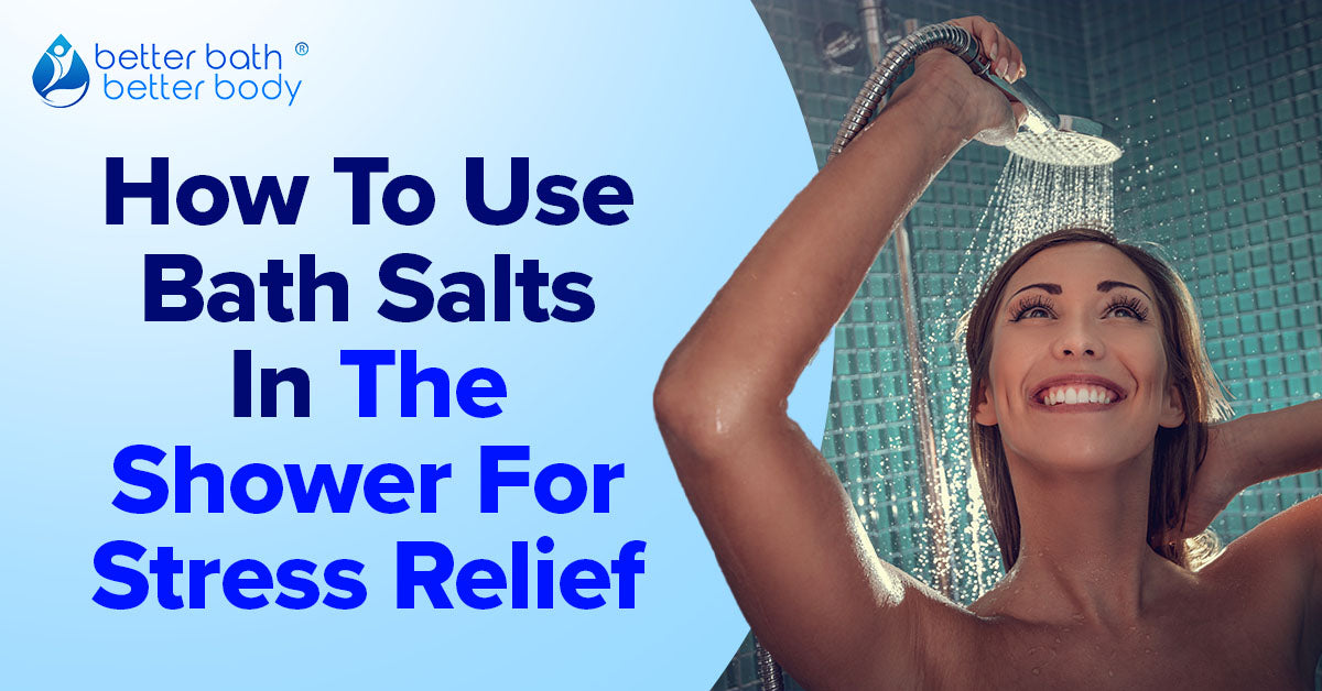 how to use bath salts in the shower stress relief