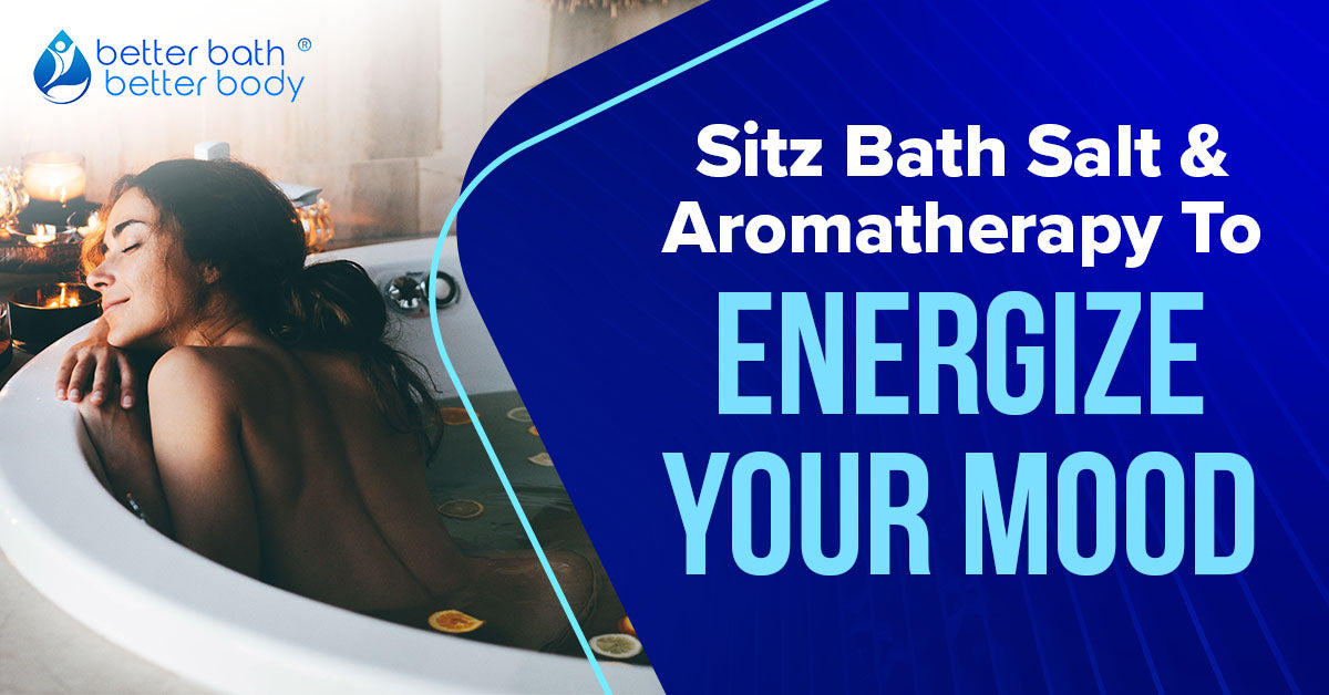 energize mood with sitz bath salt and aromatherapy