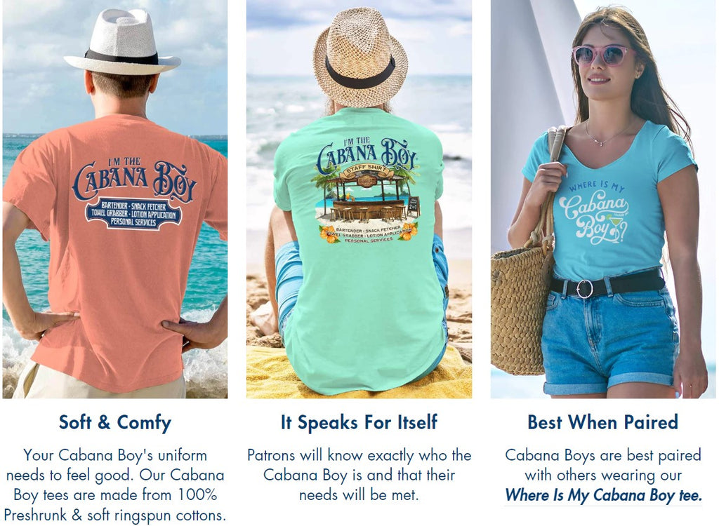 Our Cabana Boy Tee is soft & comfy & is best when paired with a women's "Where is my Cabana Boy?" tee.
