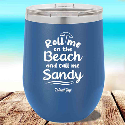 Roll Me On The Beach And Call Me Sandy Laser Engraved 12oz Wine Tumbler
