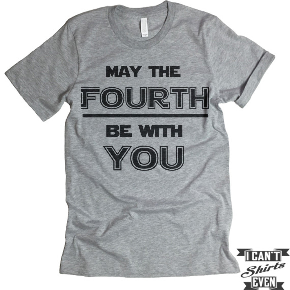 may the 4th be with you shirts