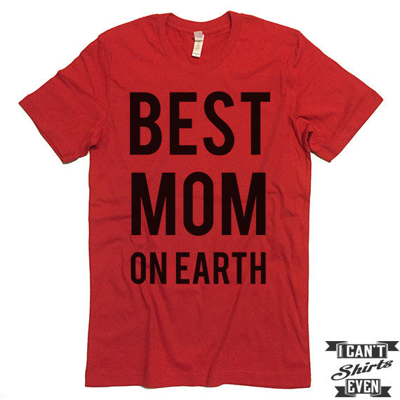 Best Mom On Earth Shirt. Best Mom Shirt. Mommy t shirts. Unisex Tee. G ...