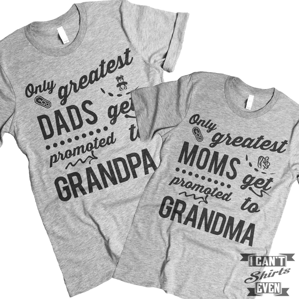 Greatest Moms Dads Get Promoted T Shirts. – I Can't Even Shirts