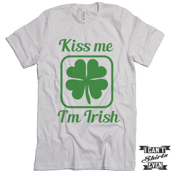Kiss Me I'm Irish Shirt. St. Patrick's Day T Shirt. Shamrock Shirts. U ...