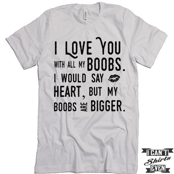 Boob Love T shirt. Funny Valentines Day Tee. Customized T-shirt. – I ...