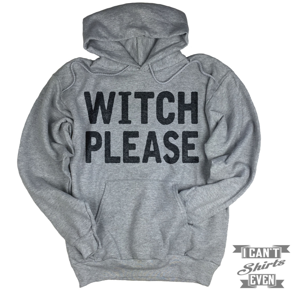 Witch Please Hoodie. Halloween. – I Can't Even Shirts