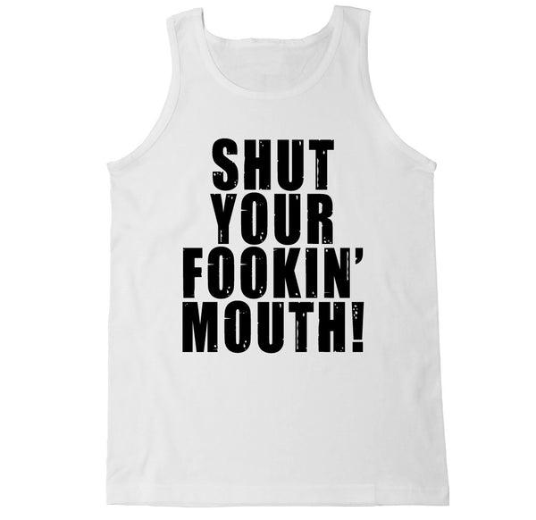 Men's Shut Your Fookin Mouth Tank Top – FTD Apparel
