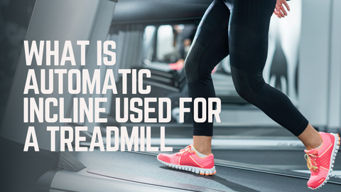 What Is Automatic Incline Used For A Treadmill