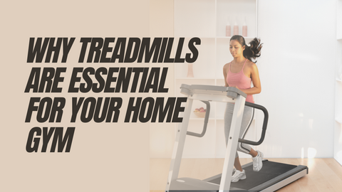 Why Treadmills are Essential for Your Home Gym