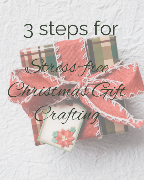 3 steps for stress-free Christmas gift crafting