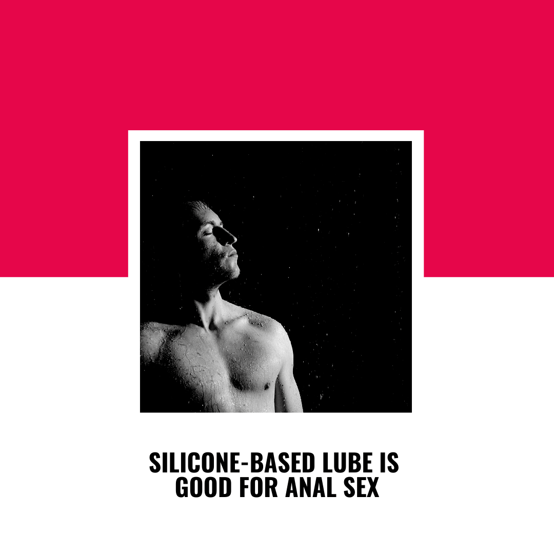 Silicone-based lube is good for anal sex 