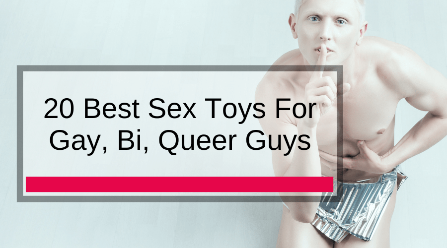 20 Best Sex Toys For Gay, Bi, Queer Guys