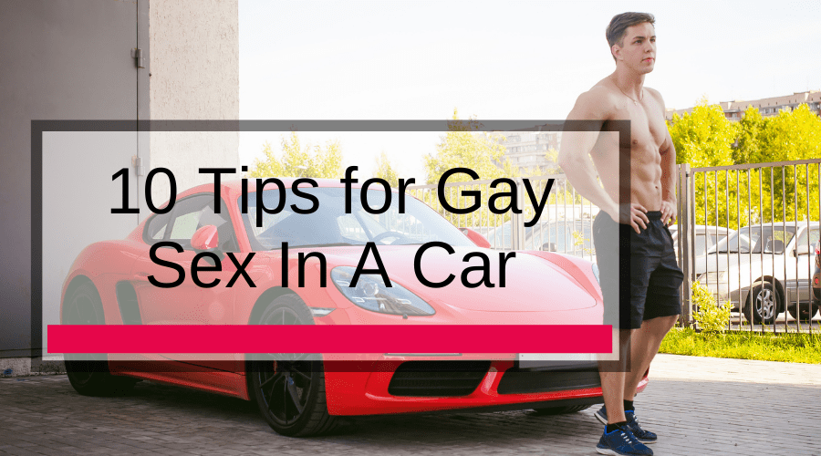 10 Tips for Gay Sex In A Car
