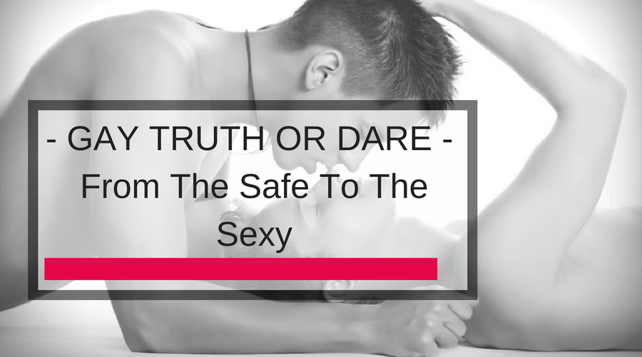 900px x 500px - Gay Truth Or Dare: From The Safe To The Sexy â€“ Adam's Toy Box
