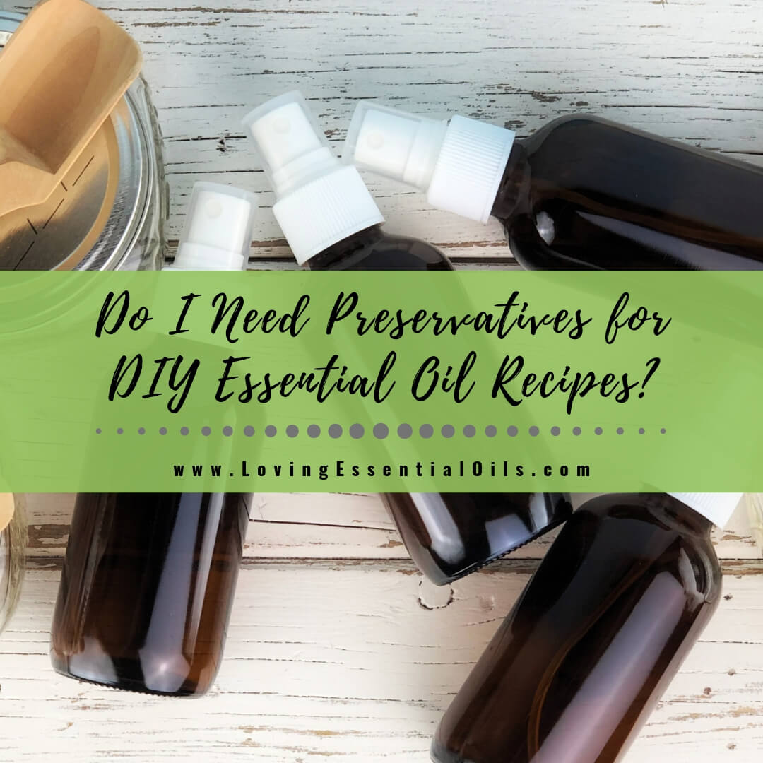 Do I Need Preservatives for DIY Essential Oil Recipes?