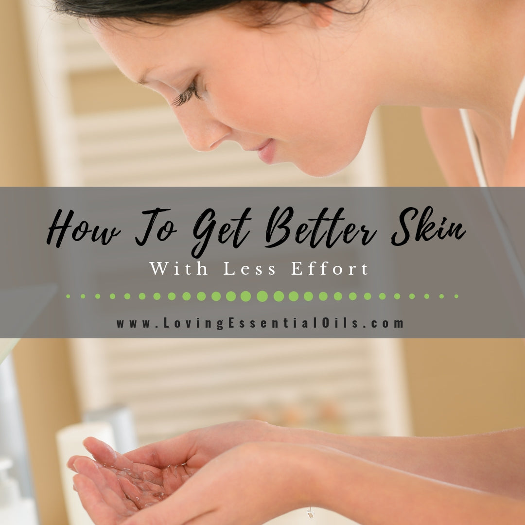 How To Get Better Skin With Less Effort