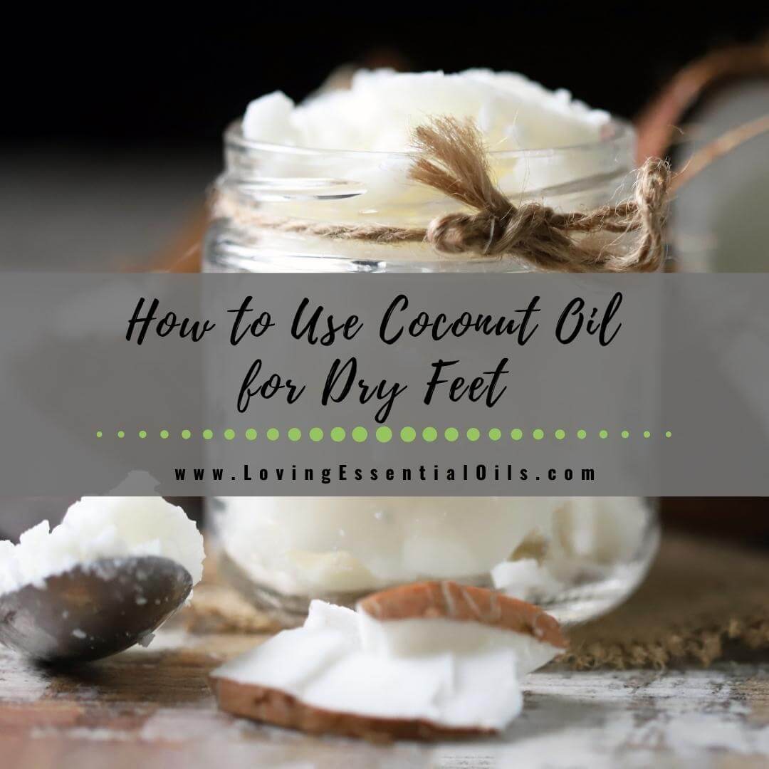 How to Use Coconut Oil for Dry Feet - DIY Treatment Mask