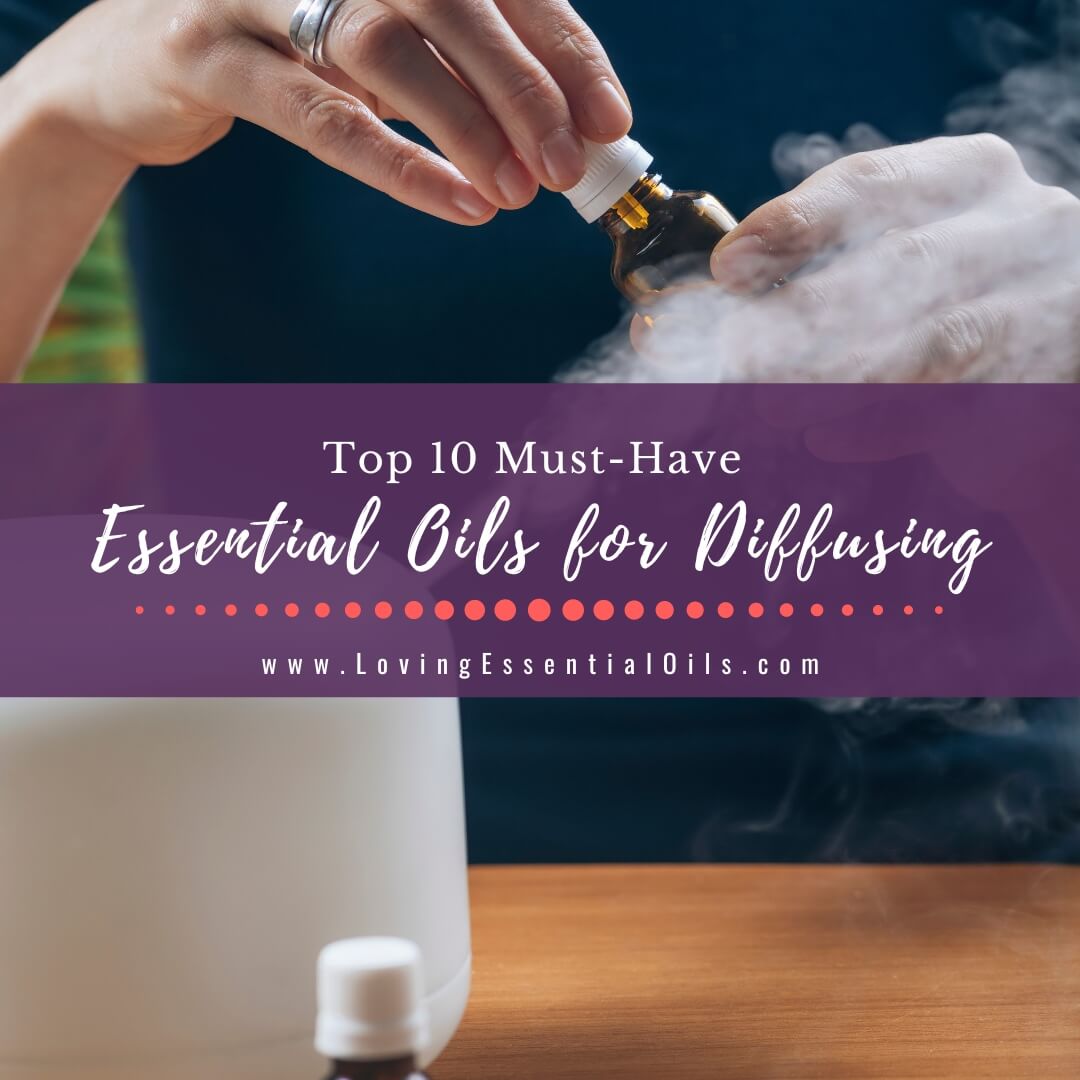 Top 10 Must Have Essential Oils for Diffusing