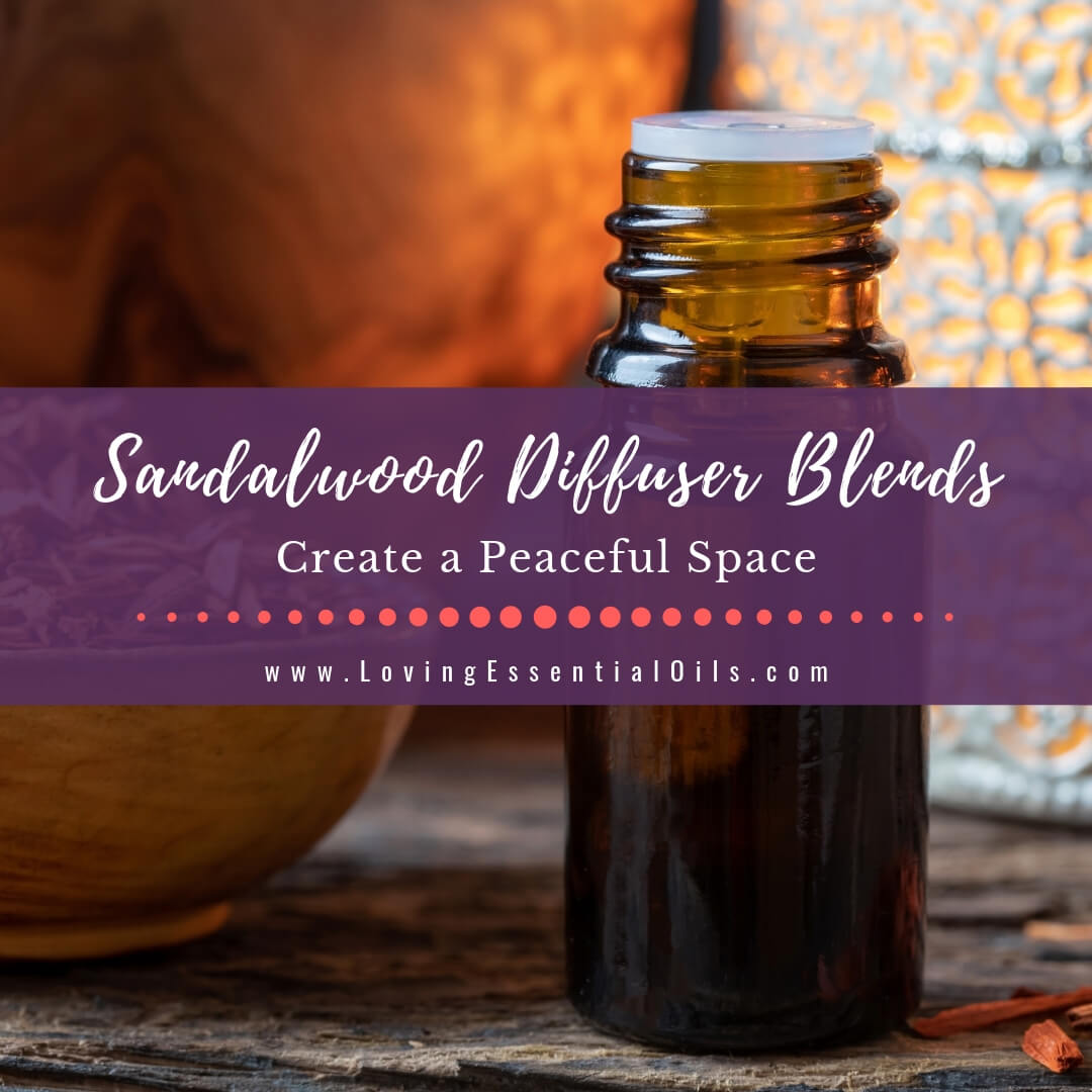 Sandalwood Diffuser Blends - 10 Peaceful Essential Oil Recipes