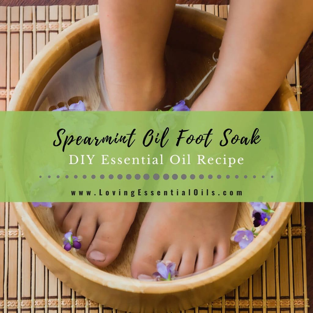 Essential Oil Foot Soak Recipe with Spearmint - Invigorating Foot Bath