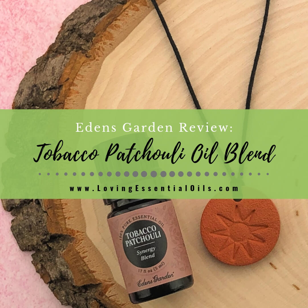 Tobacco Patchouli Essential Oil Blend - Edens Garden Review