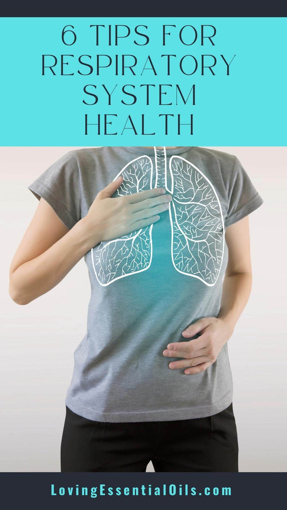 6 Tips For Respiratory System Health - Loving Essential Oils