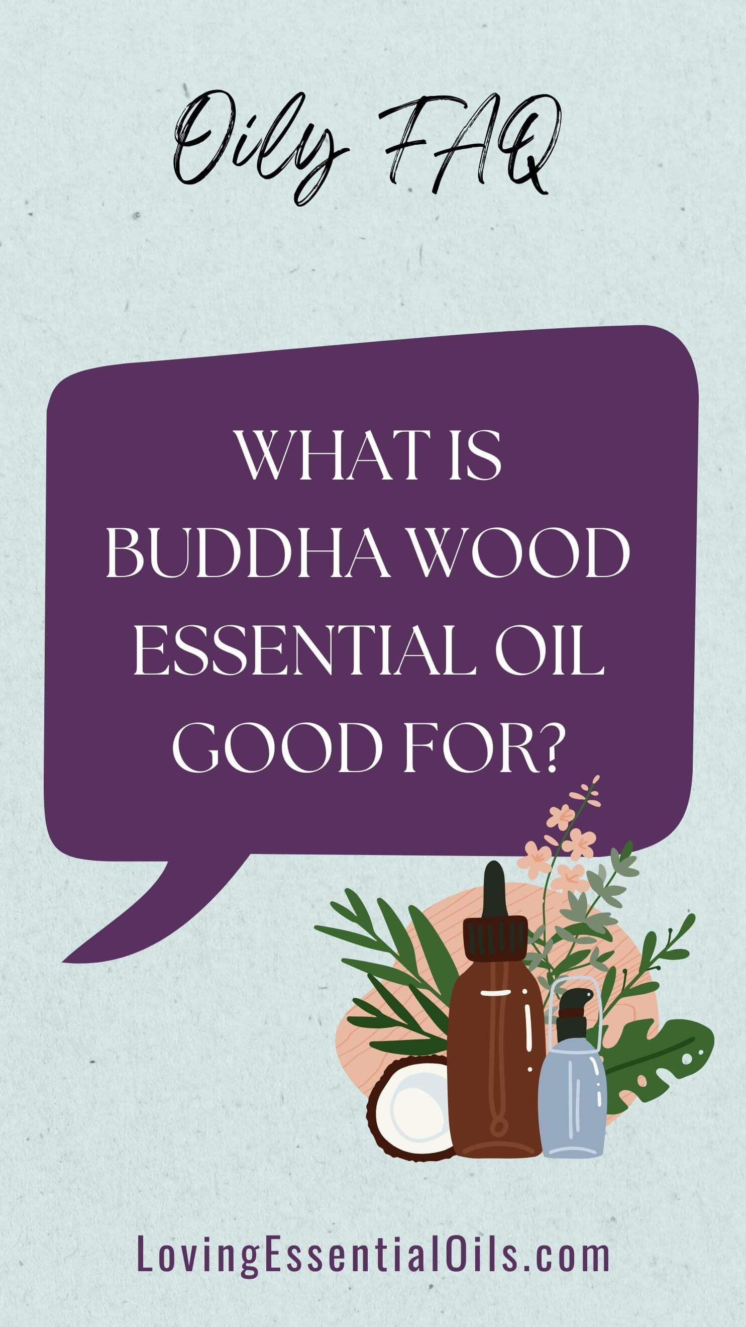 Buddha Wood Essential Oil Used For? by Loving Essential Oils