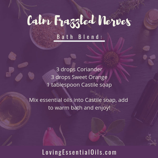 Aromatherapy Blends for Bath - Calm Frazzled Nerves Bath Recipe with Essential Oils by Loving Essential Oils