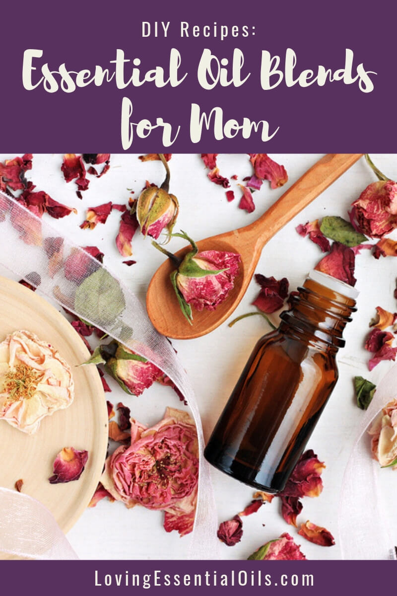 DIY Essential Oil Recipes for Mom - Homemade Lotion Blends to SpOil Her! by Loving Essential Oils