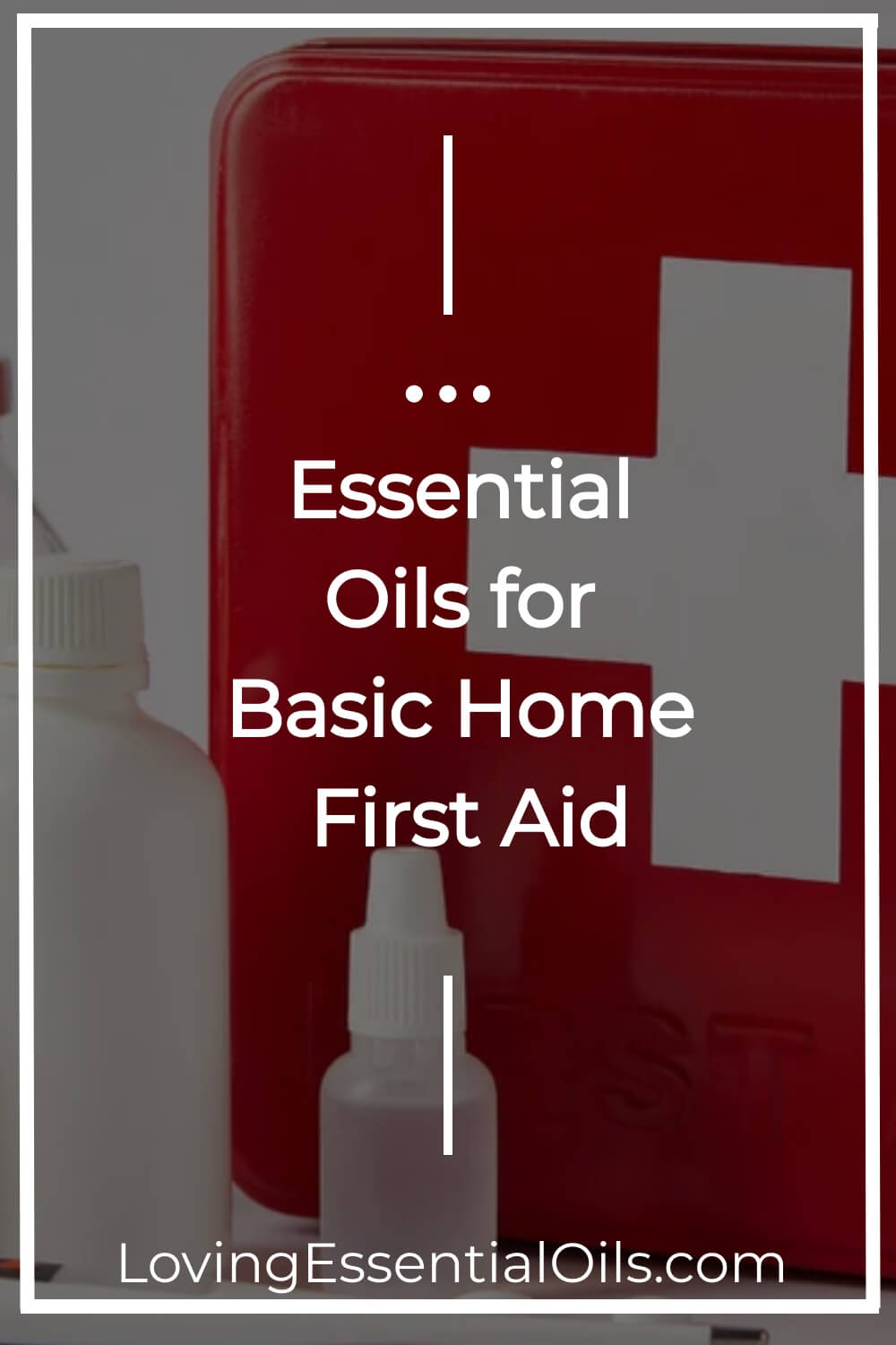 Essential Oils for Basic Home First Aid by Loving Essential Oils