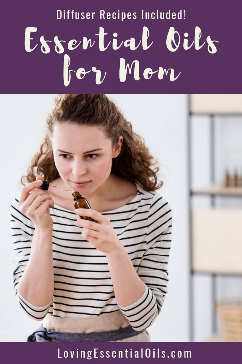 Essential Oils for Moms with Diffuser Recipe Blends by Loving Essential Oils