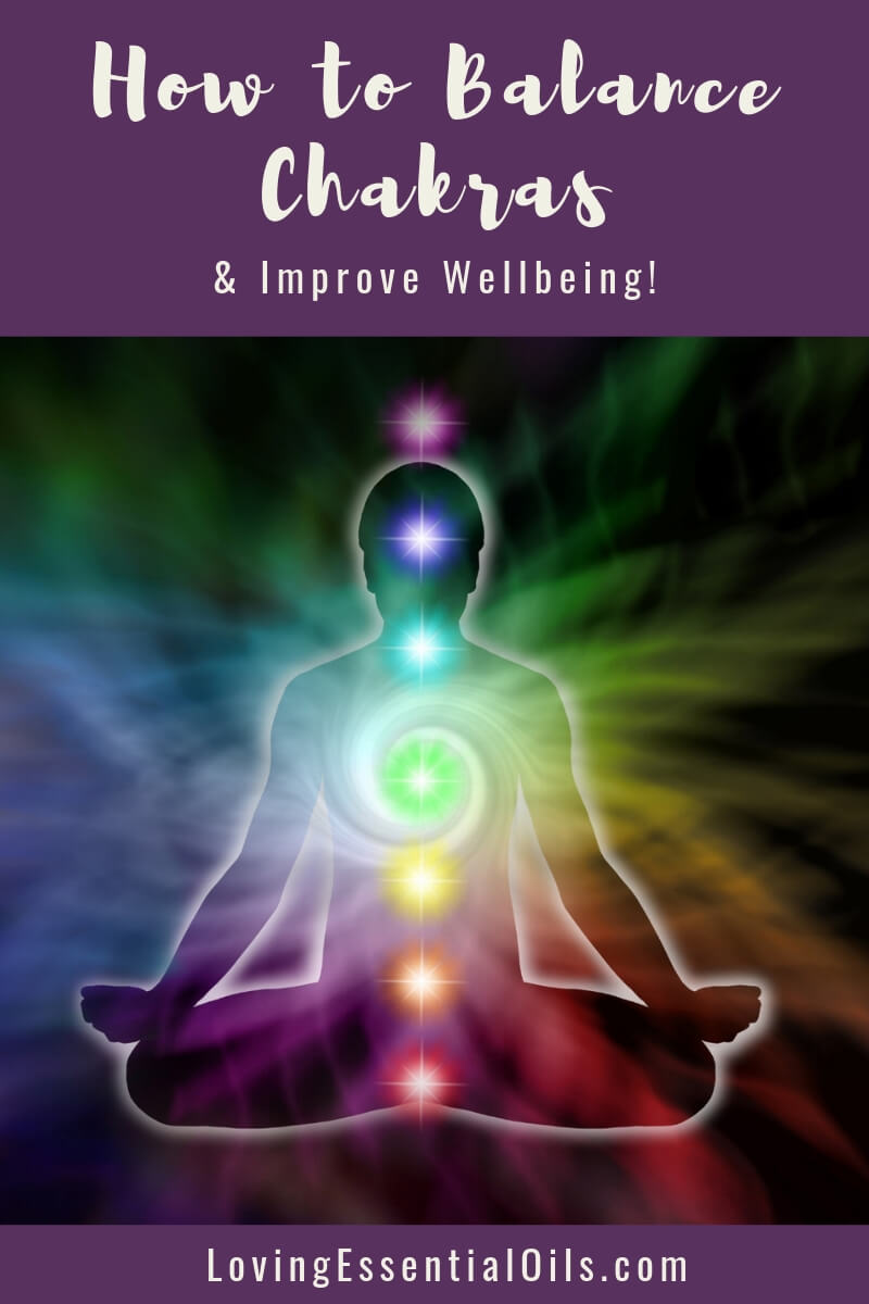 Balancing Chakras and Improve Your Wellbeing by Loving Essential Oils