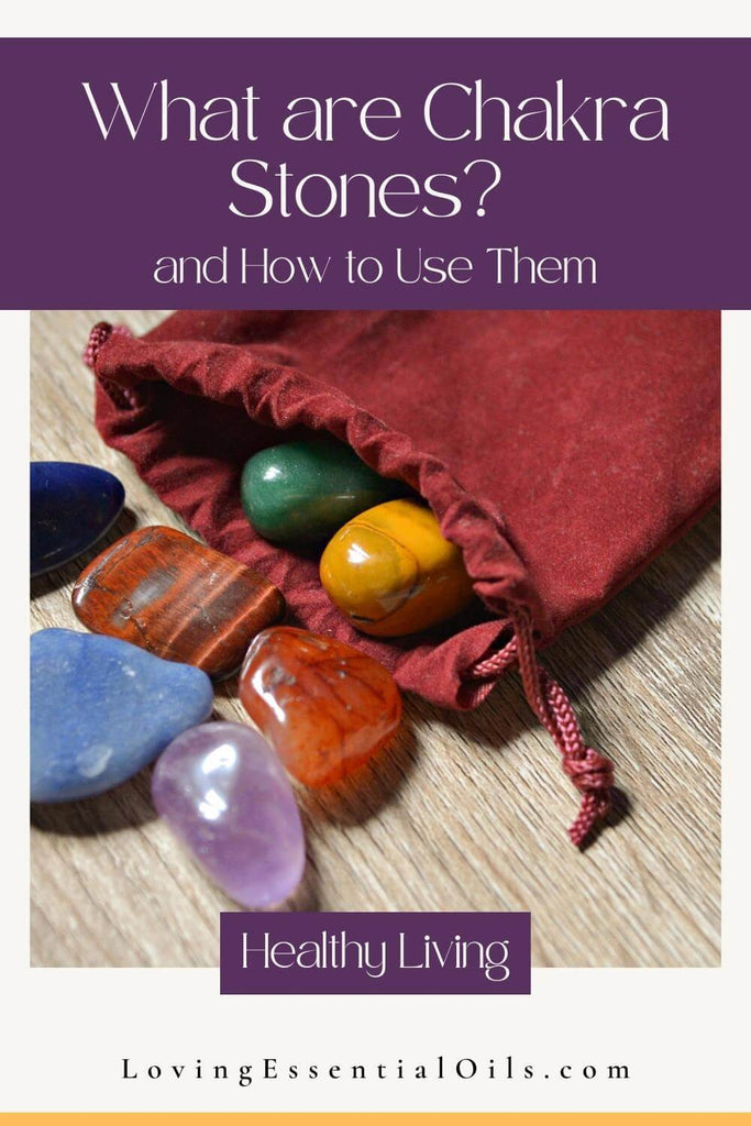 How to Use Chakra Stones and Crystals by Loving Essential Oils