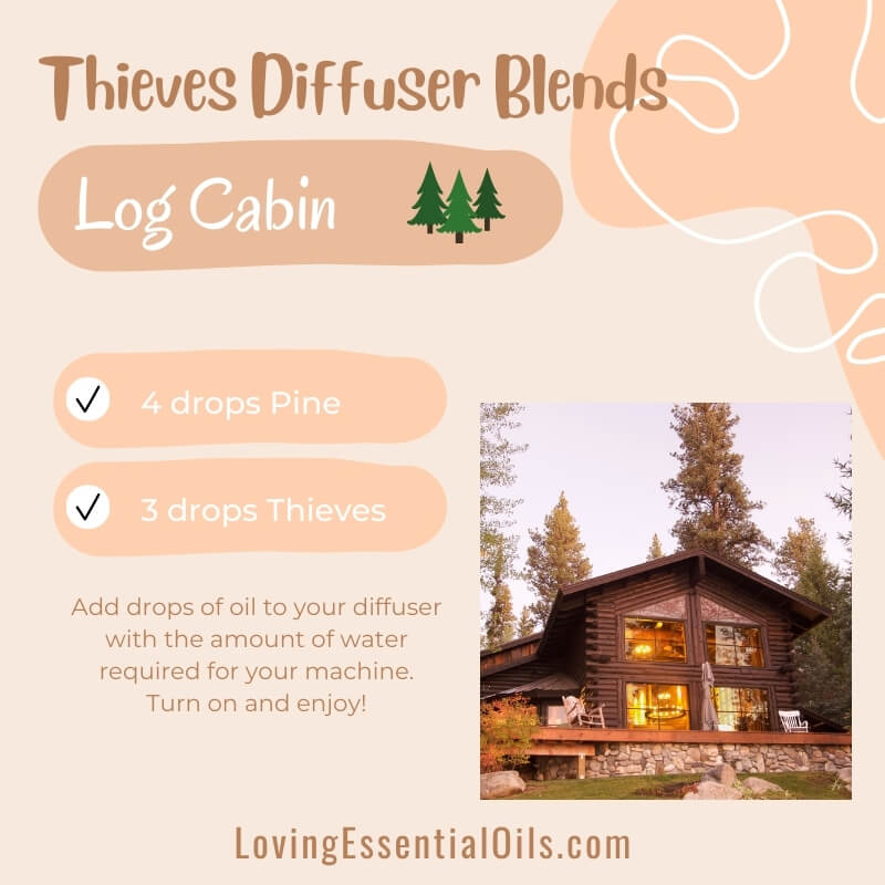 Benefits of Diffusing Thieves Essential Oil - Log Cabin Diffuser Recipe by Loving Essential Oils
