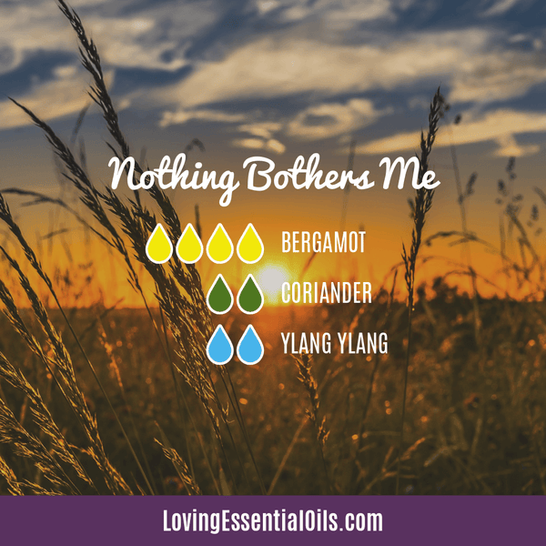 Coriander Essential Oils Recipes - Nothing Bothers Me Diffuser Blend by Loving Essential Oils