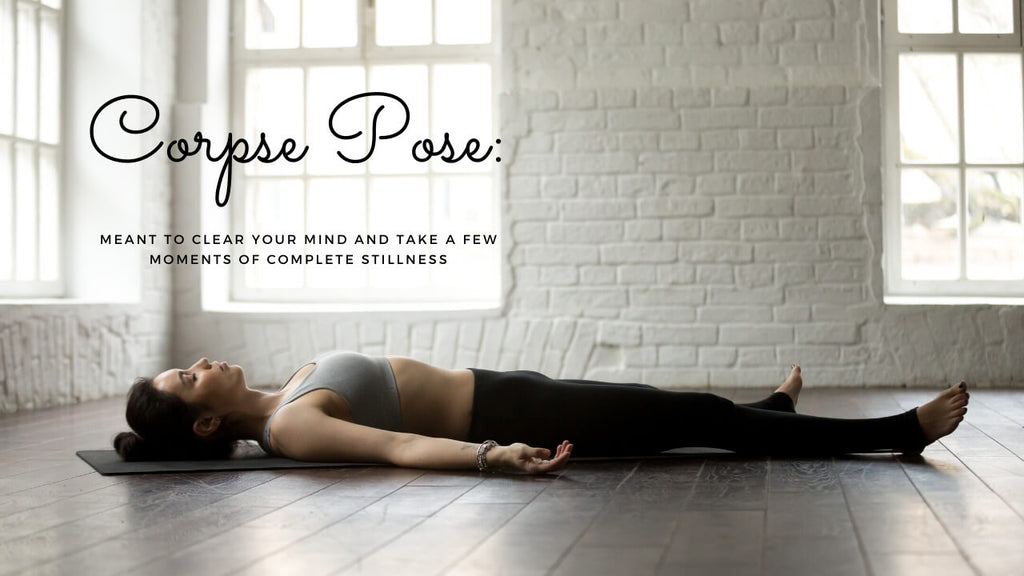Corpse Pose Yoga Term - In Corpse Pose, you are meant to clear your mind and take a few moments of complete stillness