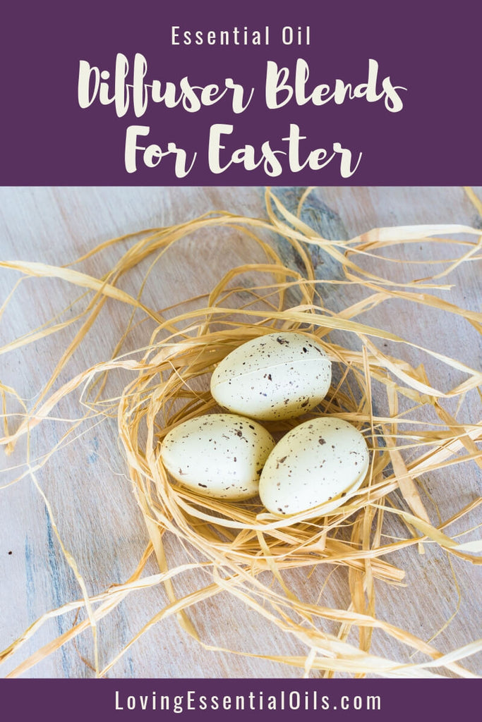 6 Best Easter Essential Oil Blends To Enjoy by Loving Essential Oils | Enjoy more than just jelly beans, chocolate eggs and baskets!