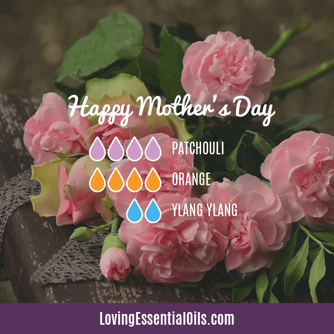 Essential Oils for Moms with Diffuser Blends by Loving Essential Oils | Happy Mother's Day with patchouli, orange, and ylang ylang