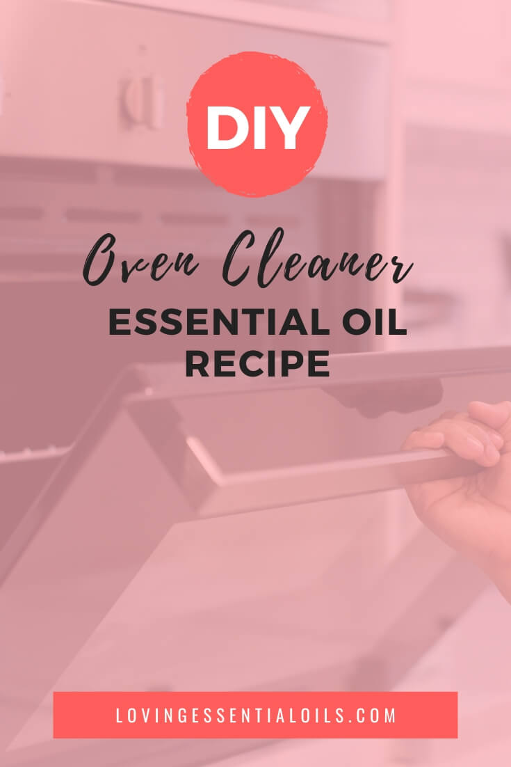 Essential Oils for Oven Cleaning with Recipe by Loving Essential Oils