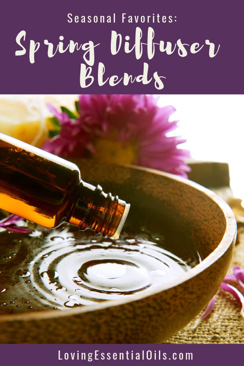 Essential Oil Blends For Spring - springtime diffuser blends doterra recipes by Loving Essential Oils