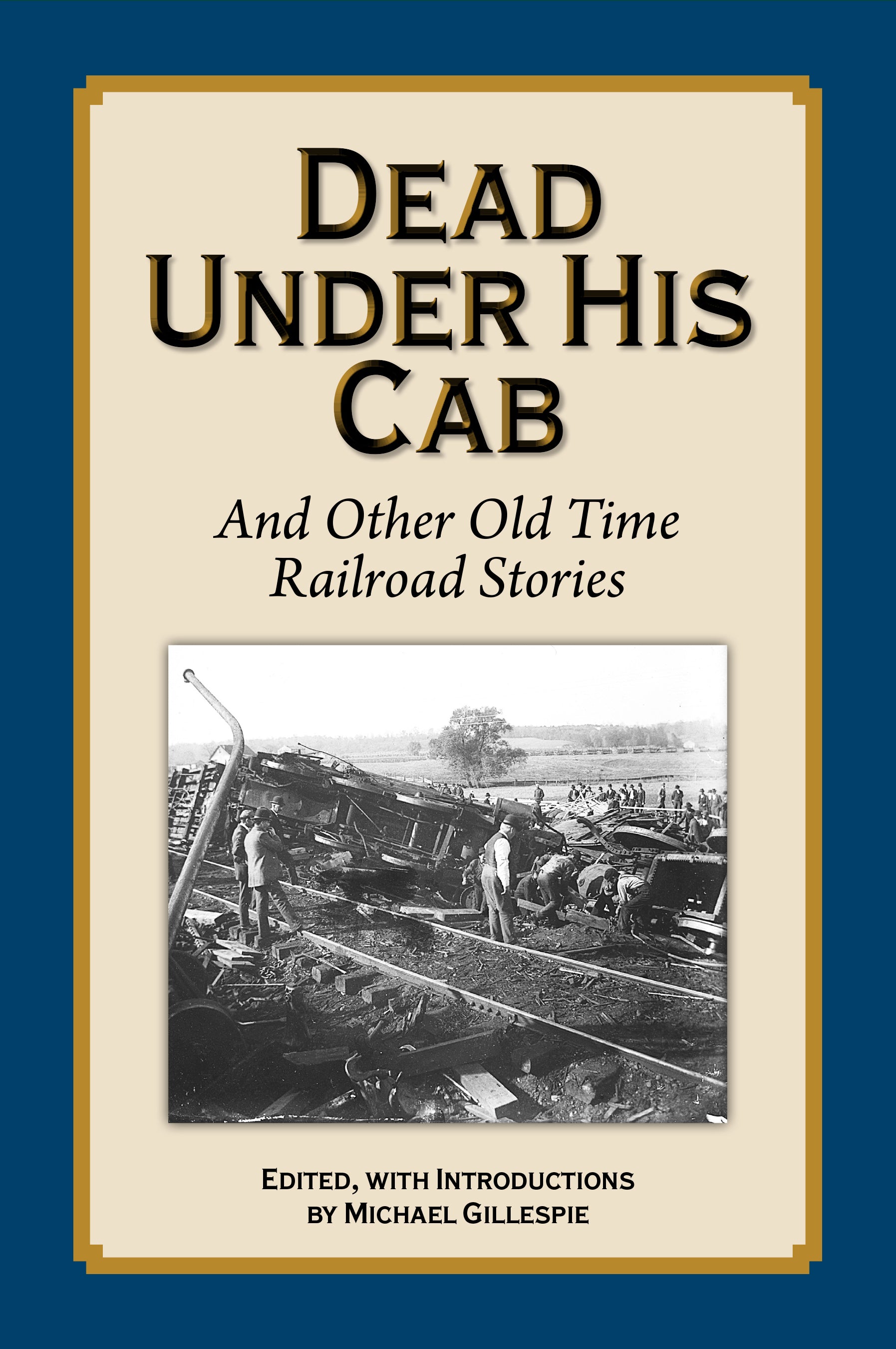 Dead Under His Cab...More Old Time Railroad Stories by Michael Gilespie