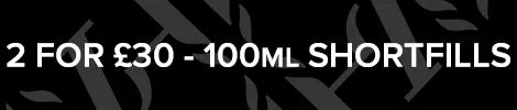 The words 2 For £30 100ml Shortfills written in white writing on a black background.