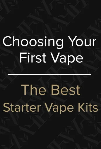 Choosing Your First Vape | The Best Starter Vape Kits