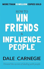 How to Win Friends and Influence People, Dale Carnegie, self help, deal with people, understand people, express ideas, assume leadership, arouse enthusiasm among people